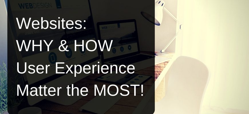 Websites: WHY & HOW User Experience Matter the MOST!